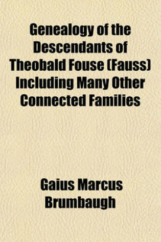 Cover of Genealogy of the Descendants of Theobald Fouse (Fauss) Including Many Other Connected Families