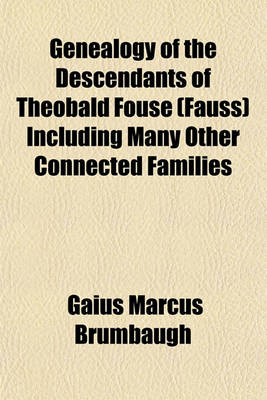 Book cover for Genealogy of the Descendants of Theobald Fouse (Fauss) Including Many Other Connected Families