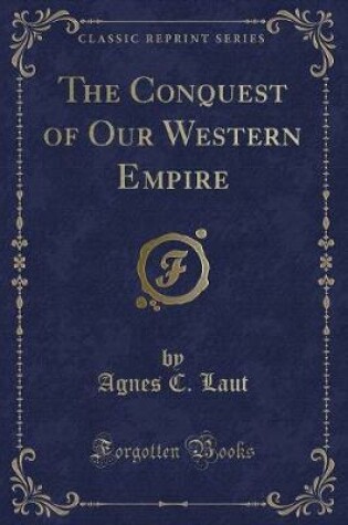 Cover of The Conquest of Our Western Empire (Classic Reprint)