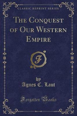 Book cover for The Conquest of Our Western Empire (Classic Reprint)