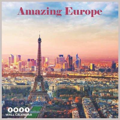 Book cover for Amazing Europe 2021 Wall Calendar