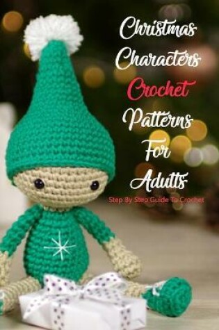 Cover of Christmas Characters Crochet Patterns For Adults