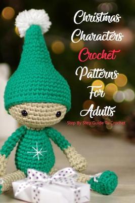 Book cover for Christmas Characters Crochet Patterns For Adults