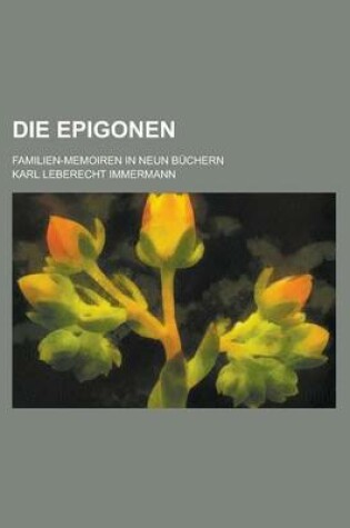 Cover of Die Epigonen; Familien-Memoiren in Neun Buchern