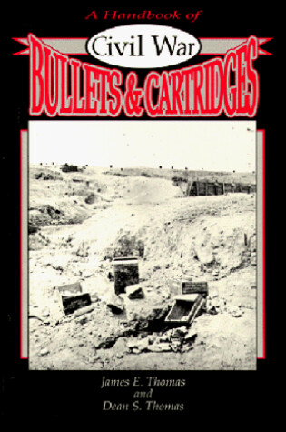 Cover of A Handbook of Civil War Bullets and Cartridges