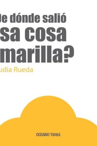 Cover of ¿De Dónde Salió ESA Cosa Amarilla?