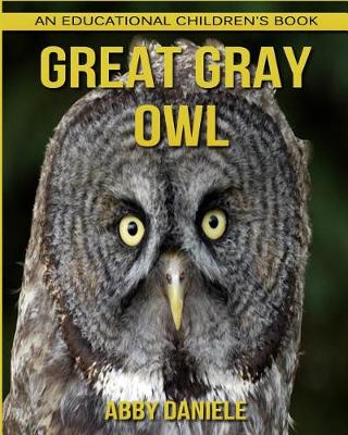 Book cover for Great Gray Owl! An Educational Children's Book about Great Gray Owl with Fun Facts & Photos