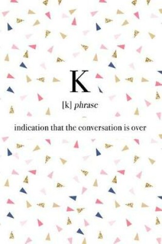 Cover of K Indication That the Conversation Is Over