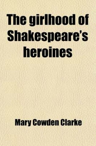 Cover of The Girlhood of Shakespeare's Heroines; Portia the Heiress of Belmont. in a Series of Fifteeen Tales