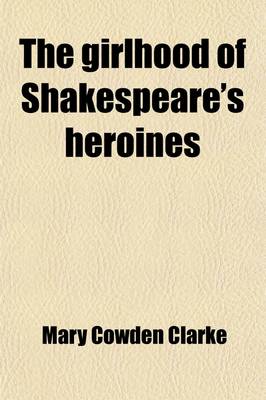 Book cover for The Girlhood of Shakespeare's Heroines; Portia the Heiress of Belmont. in a Series of Fifteeen Tales