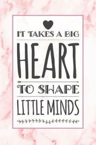 Cover of It Takes A Big Heart To Shape Little Minds