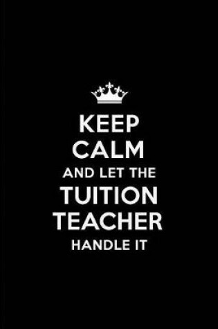 Cover of Keep Calm and Let the Tuition Teacher Handle It