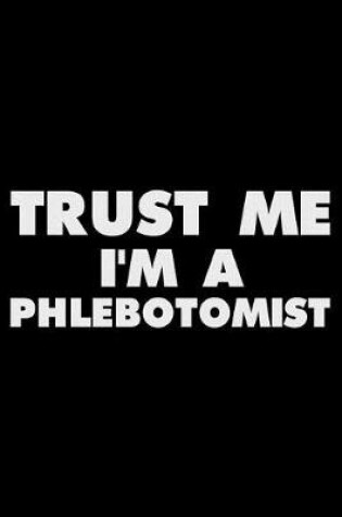 Cover of Trust Me I'm a Phlebotomist