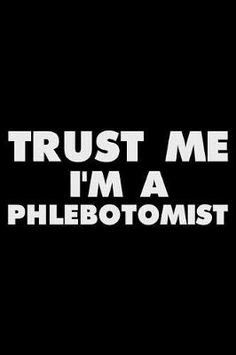 Book cover for Trust Me I'm a Phlebotomist