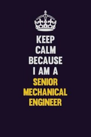 Cover of Keep Calm Because I Am A Senior Mechanical Engineer