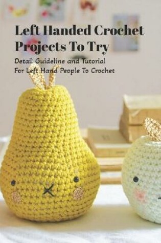 Cover of Left Handed Crochet Projects To Try