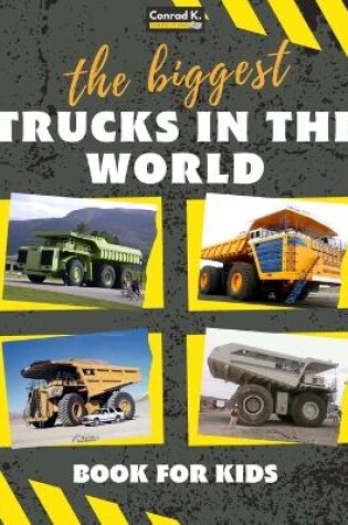 Cover of The biggest trucks in the world for kids