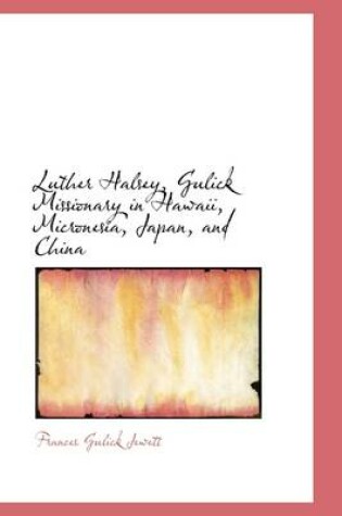 Cover of Luther Halsey, Gulick Missionary in Hawaii, Micronesia, Japan, and China