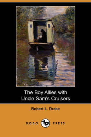 Cover of The Boy Allies with Uncle Sam's Cruisers (Dodo Press)