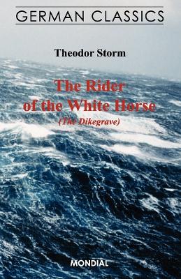 Book cover for The Rider of the White Horse (The Dikegrave. German Classics)