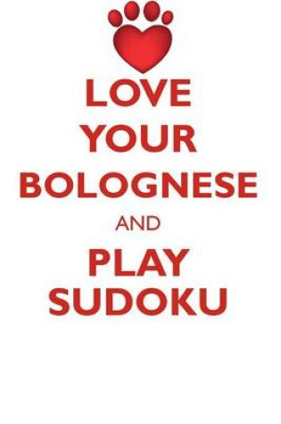 Cover of LOVE YOUR BOLOGNESE AND PLAY SUDOKU BICHON BOLOGNESE SUDOKU LEVEL 1 of 15