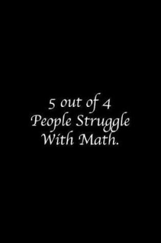 Cover of 5 out of 4 People Struggle With Math