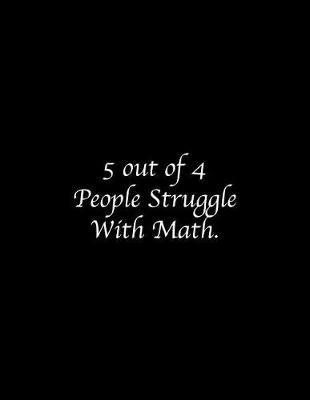 Book cover for 5 out of 4 People Struggle With Math