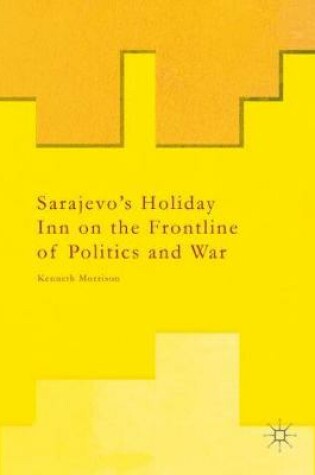 Cover of Sarajevo's Holiday Inn on the Frontline of Politics and War