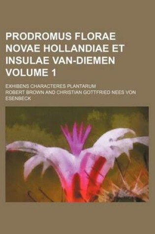 Cover of Prodromus Florae Novae Hollandiae Et Insulae Van-Diemen Volume 1; Exhibens Characteres Plantarum