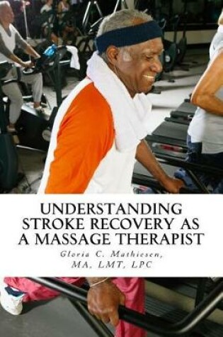 Cover of Understanding Stroke Recovery as a Massage Therapist