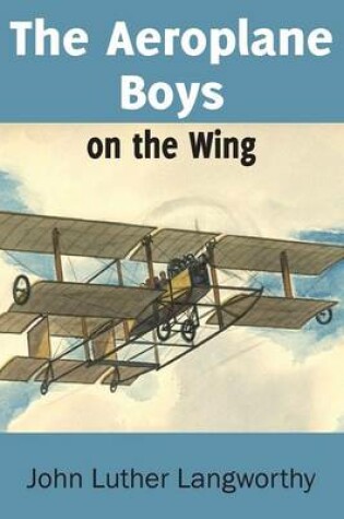 Cover of The Aeroplane Boys on the Wing or Aeroplane Chums in the Tropics