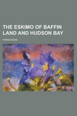 Cover of The Eskimo of Baffin Land and Hudson Bay
