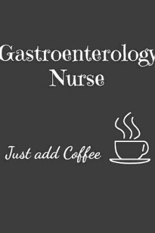 Cover of Gastroenterology Nurse Just Add Coffee