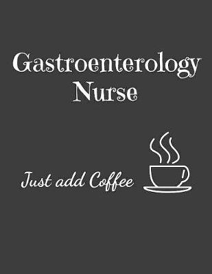 Book cover for Gastroenterology Nurse Just Add Coffee