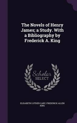 Book cover for The Novels of Henry James; A Study. with a Bibliography by Frederick A. King