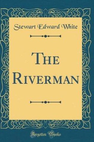 Cover of The Riverman (Classic Reprint)