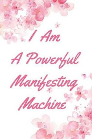 Cover of I Am a Powerful Manifesting Machine