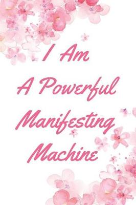 Book cover for I Am a Powerful Manifesting Machine