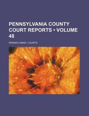 Book cover for Pennsylvania County Court Reports (Volume 48)