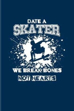 Cover of Date A Skater We Break Bones Not Hearts