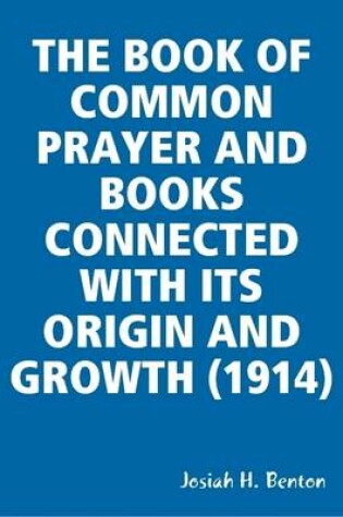 Cover of THE Book of Common Prayer and Books Connected with Its Origin and Growth (1914)