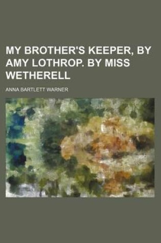 Cover of My Brother's Keeper, by Amy Lothrop. by Miss Wetherell