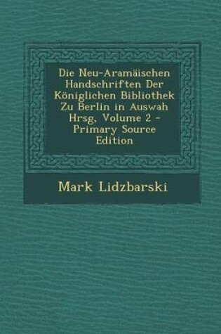 Cover of Die Neu-Aramaischen Handschriften Der Koniglichen Bibliothek Zu Berlin in Auswah Hrsg, Volume 2