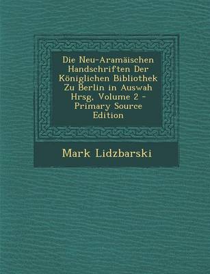 Book cover for Die Neu-Aramaischen Handschriften Der Koniglichen Bibliothek Zu Berlin in Auswah Hrsg, Volume 2