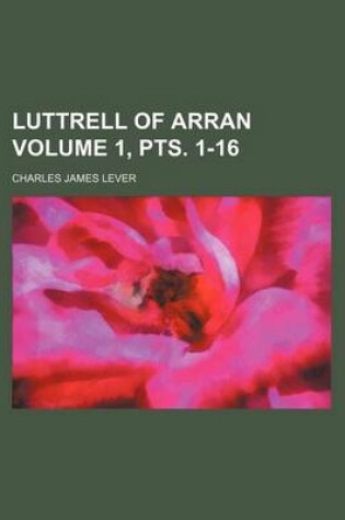 Cover of Luttrell of Arran Volume 1, Pts. 1-16