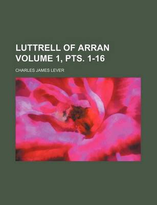 Book cover for Luttrell of Arran Volume 1, Pts. 1-16