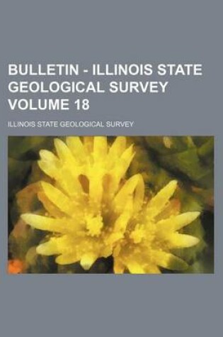 Cover of Bulletin - Illinois State Geological Survey Volume 18