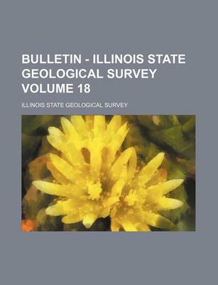 Book cover for Bulletin - Illinois State Geological Survey Volume 18