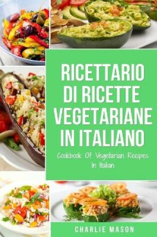 Cover of Ricettario Di Ricette Vegetariane In Italiano/ Cookbook Of Vegetarian Recipes In Italian