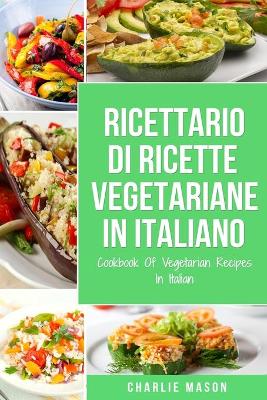 Book cover for Ricettario Di Ricette Vegetariane In Italiano/ Cookbook Of Vegetarian Recipes In Italian